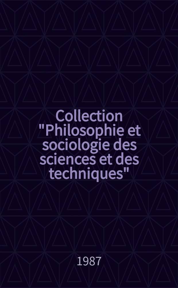 Collection "Philosophie et sociologie des sciences et des techniques"
