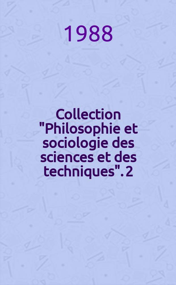 Collection "Philosophie et sociologie des sciences et des techniques". 2 : (L'&acirc;tre humain dans le syst&egrave;me du savoir scientifique)