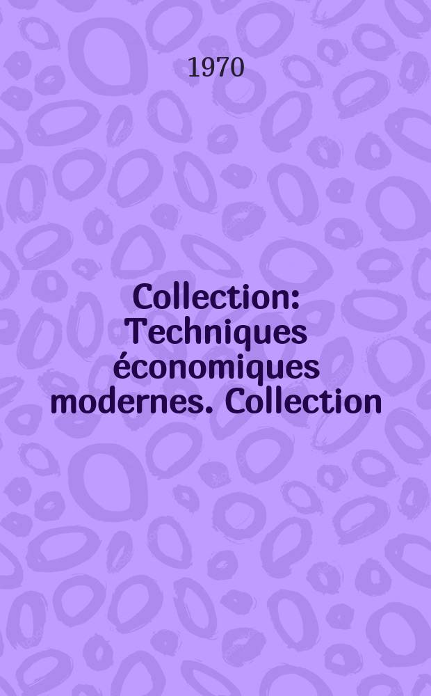 Collection: Techniques économiques modernes. Collection: Techniques économiques modernes
