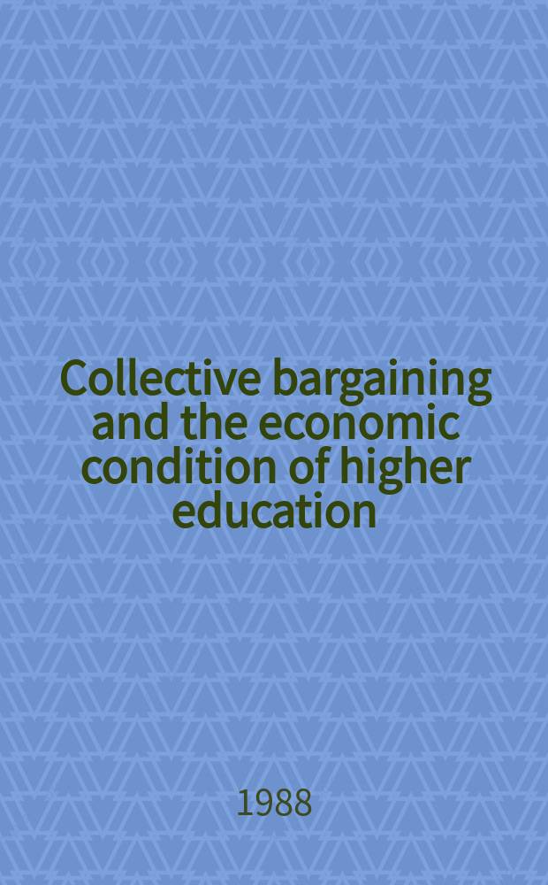 Collective bargaining and the economic condition of higher education : Proc. ... annu. conf