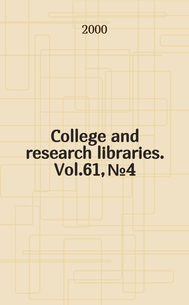 College and research libraries. Vol.61, №4