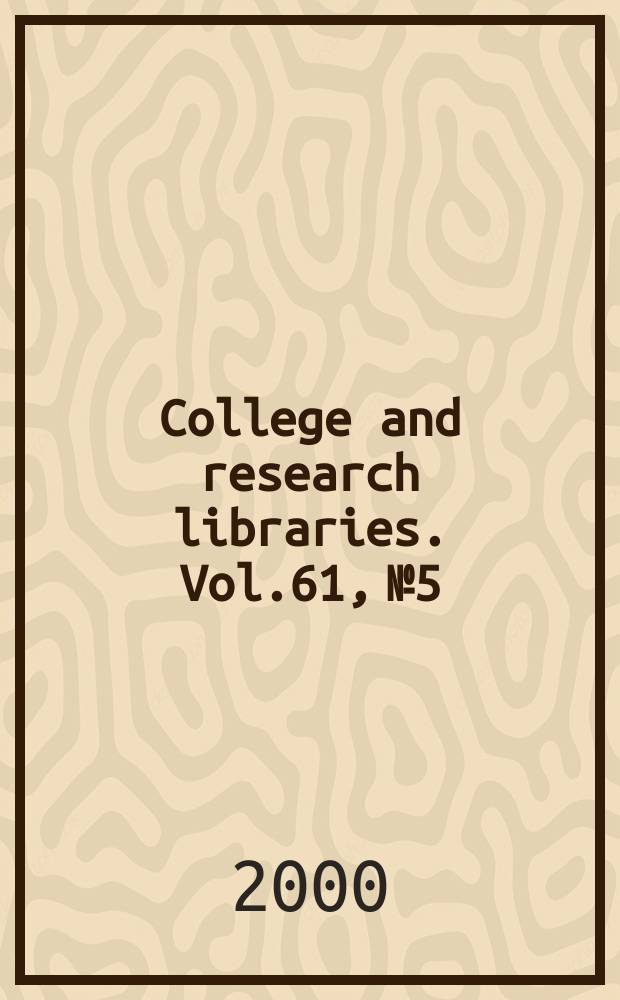 College and research libraries. Vol.61, №5