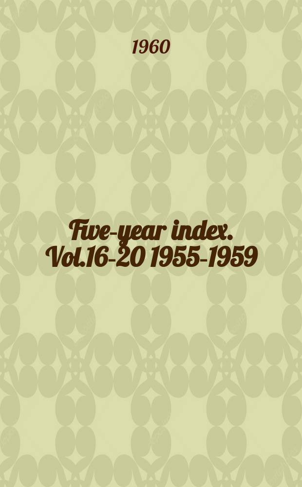 Five-year index. Vol.16-20 [1955-1959]