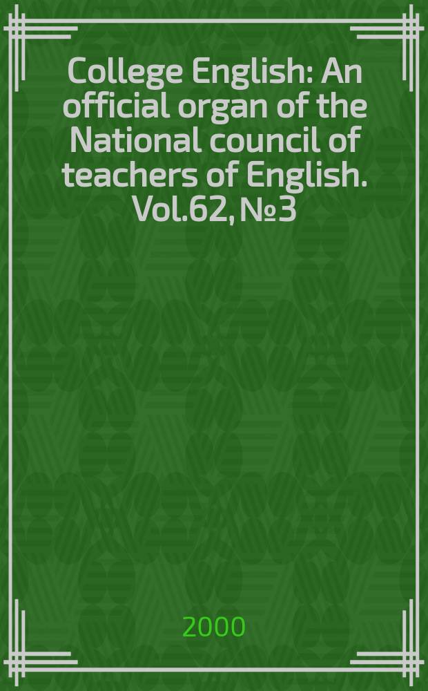 College English : An official organ of the National council of teachers of English. Vol.62, №3