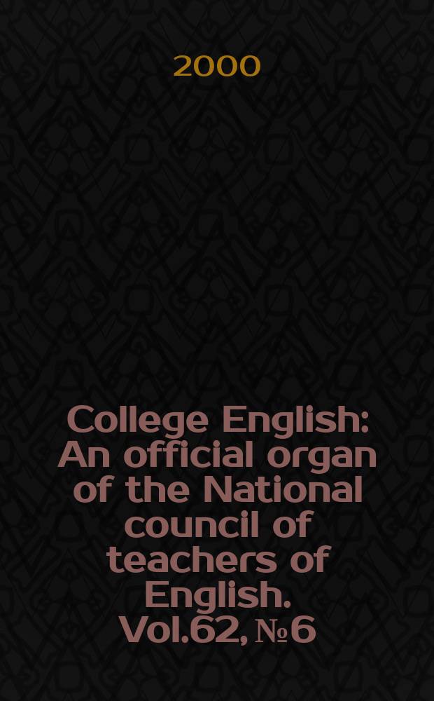 College English : An official organ of the National council of teachers of English. Vol.62, №6