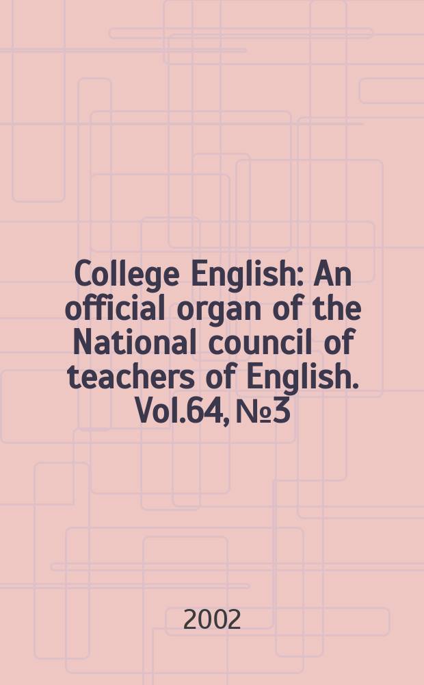College English : An official organ of the National council of teachers of English. Vol.64, №3