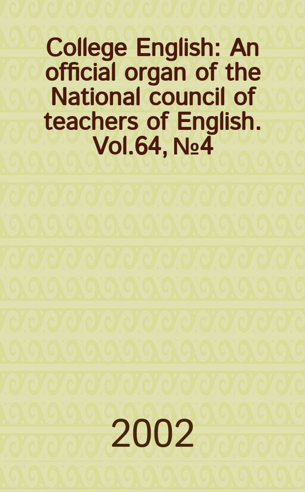 College English : An official organ of the National council of teachers of English. Vol.64, №4