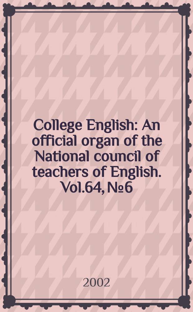 College English : An official organ of the National council of teachers of English. Vol.64, №6