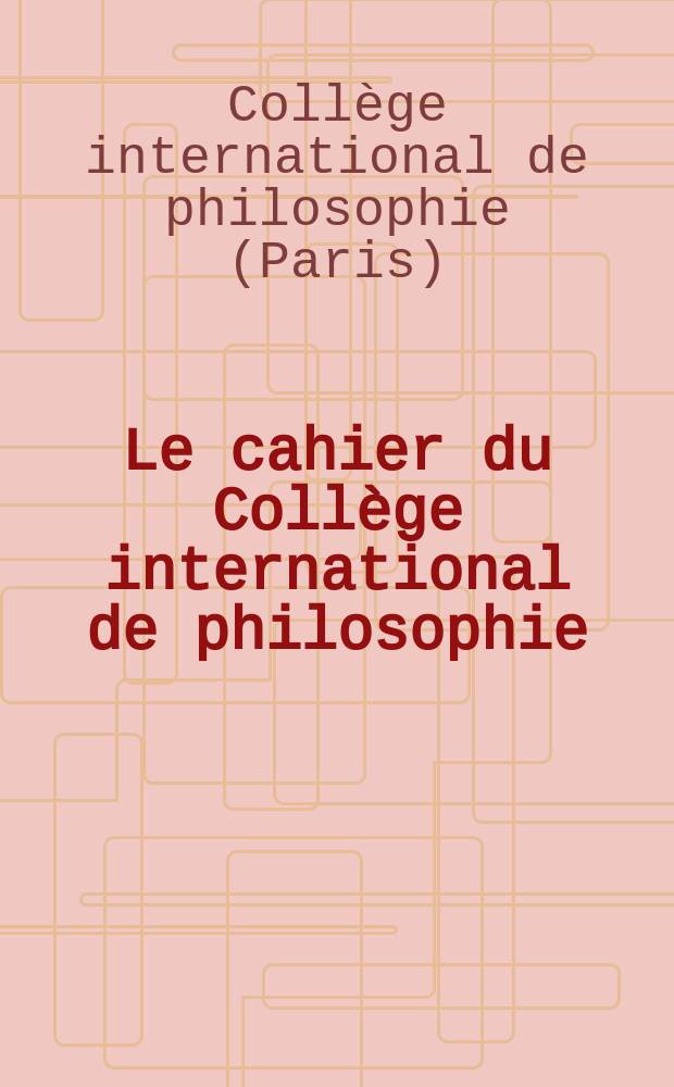 Le cahier du Collège international de philosophie