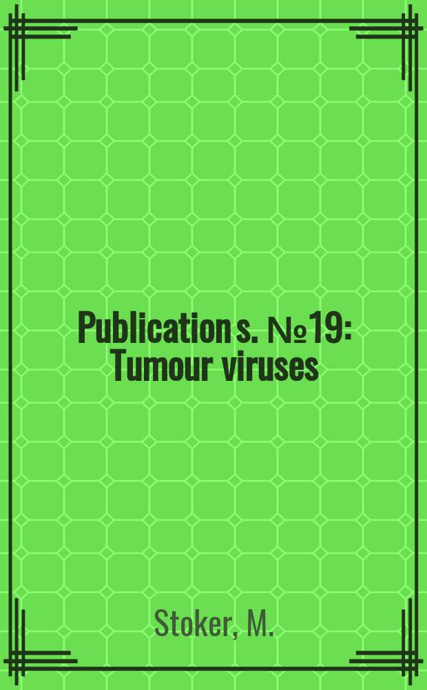 Publication[s]. №19 : Tumour viruses: a review of new agents and new concepts