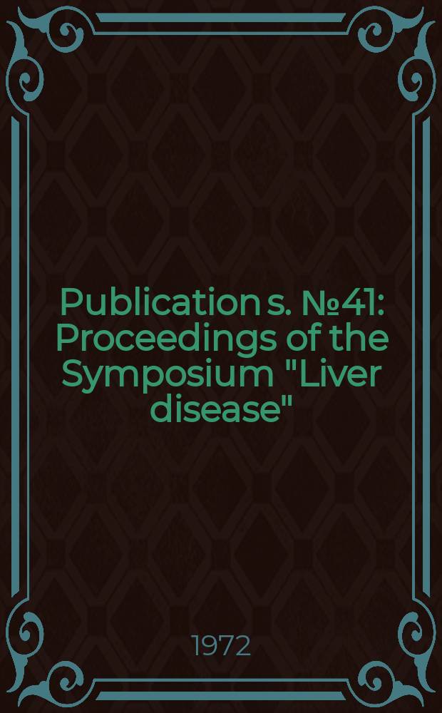 Publication[s]. №41 : [Proceedings of the] Symposium "Liver disease"