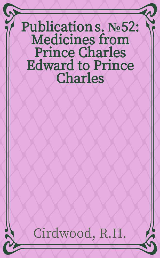 Publication[s]. №52 : Medicines from Prince Charles Edward to Prince Charles