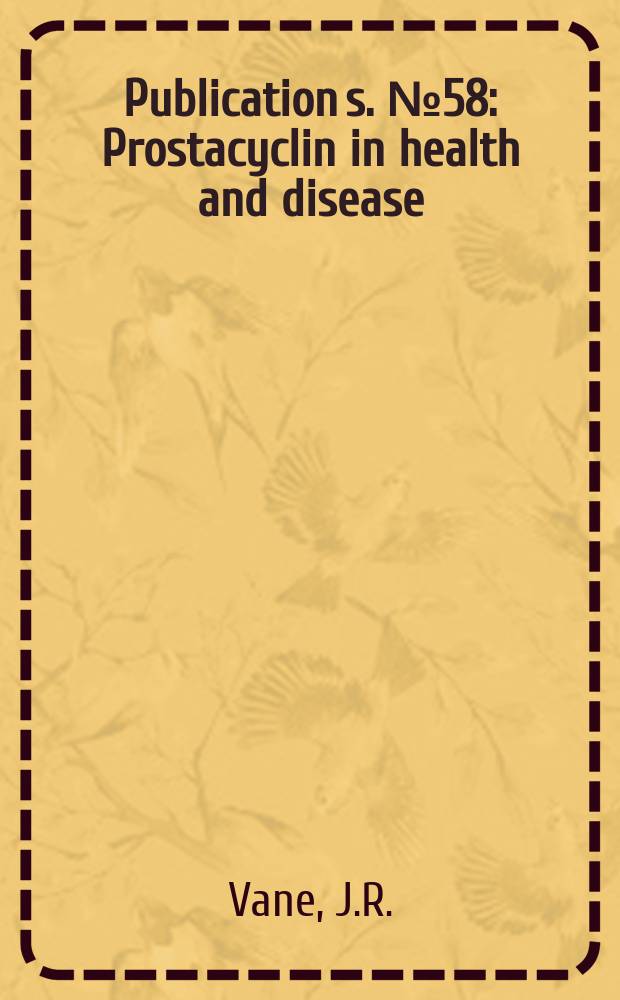 Publication[s]. №58 : Prostacyclin in health and disease