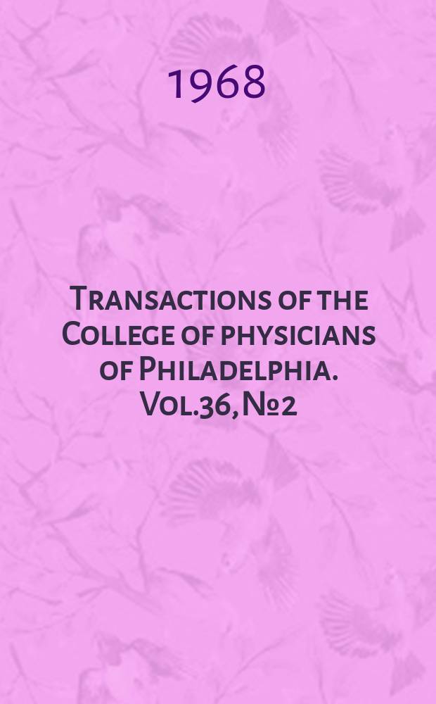 Transactions of the College of physicians of Philadelphia. Vol.36, №2