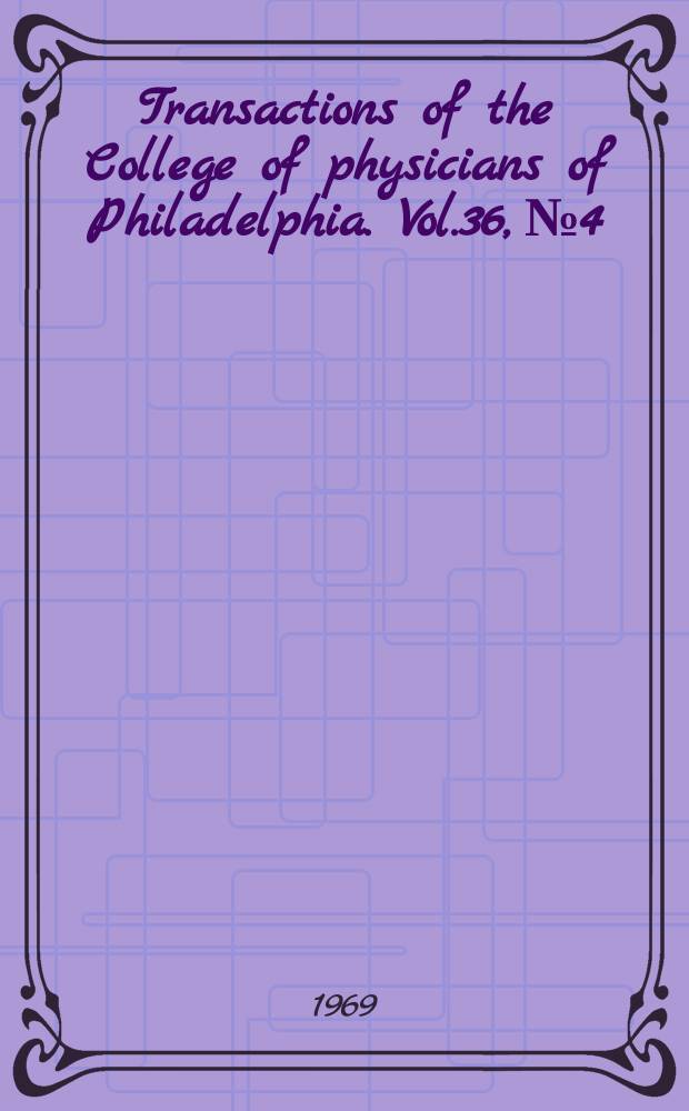 Transactions of the College of physicians of Philadelphia. Vol.36, №4