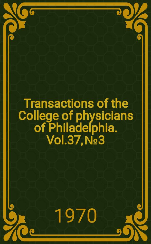 Transactions of the College of physicians of Philadelphia. Vol.37, №3