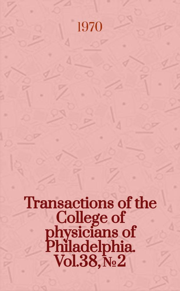 Transactions of the College of physicians of Philadelphia. Vol.38, №2