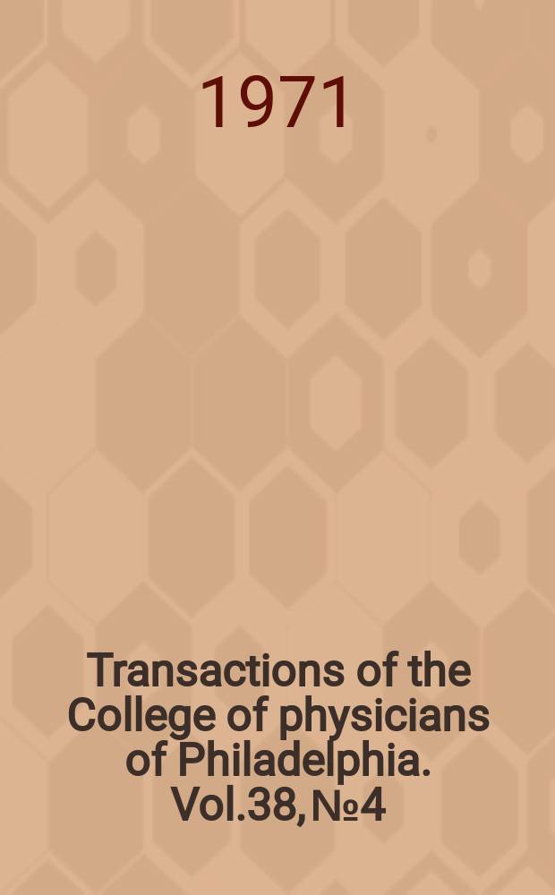 Transactions of the College of physicians of Philadelphia. Vol.38, №4