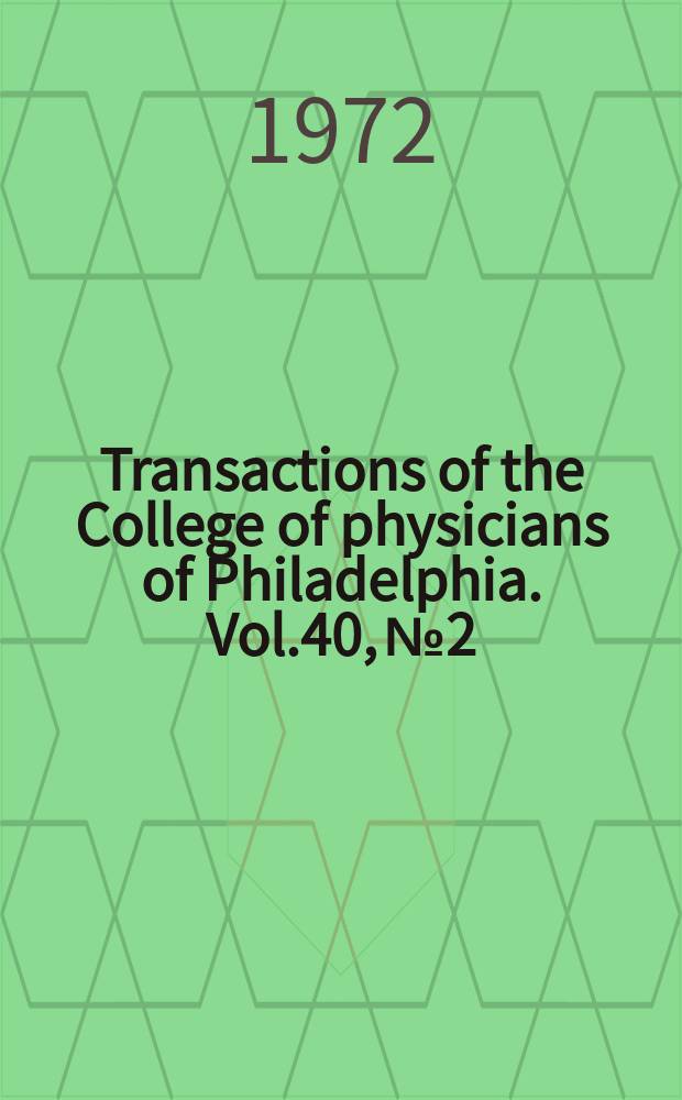 Transactions of the College of physicians of Philadelphia. Vol.40, №2