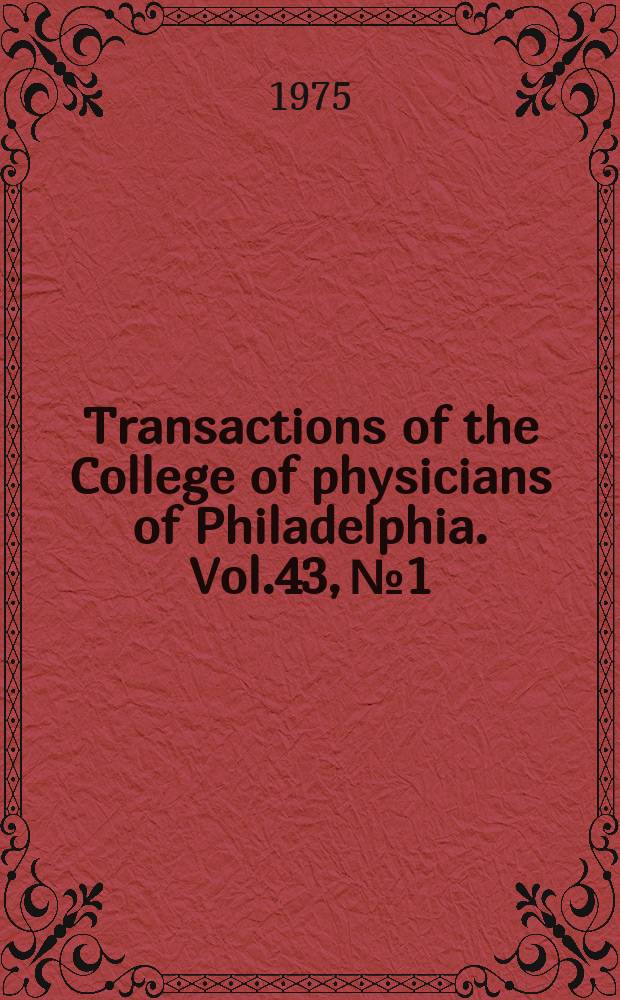 Transactions of the College of physicians of Philadelphia. Vol.43, №1