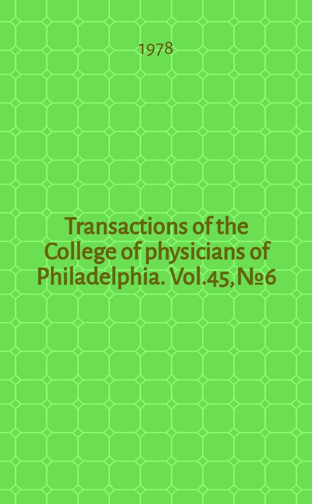Transactions of the College of physicians of Philadelphia. Vol.45, №6