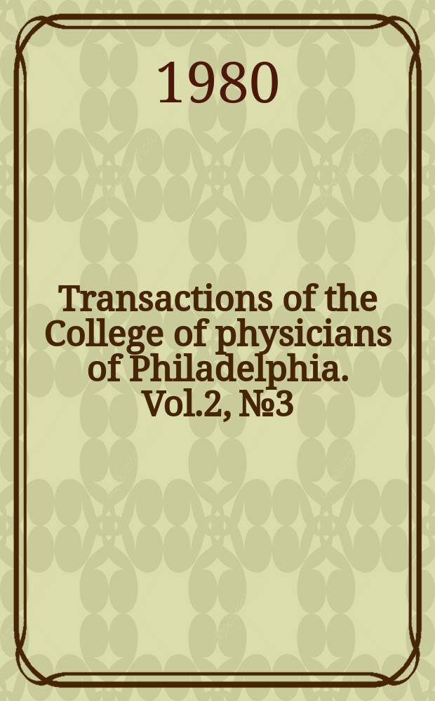 Transactions of the College of physicians of Philadelphia. Vol.2, №3