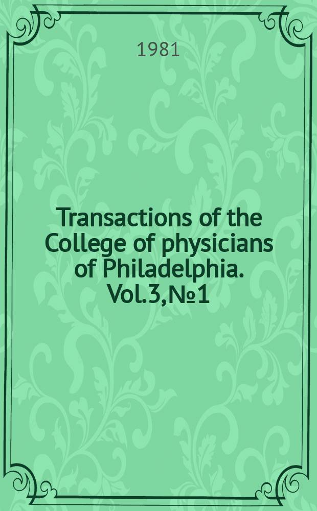 Transactions of the College of physicians of Philadelphia. Vol.3, №1