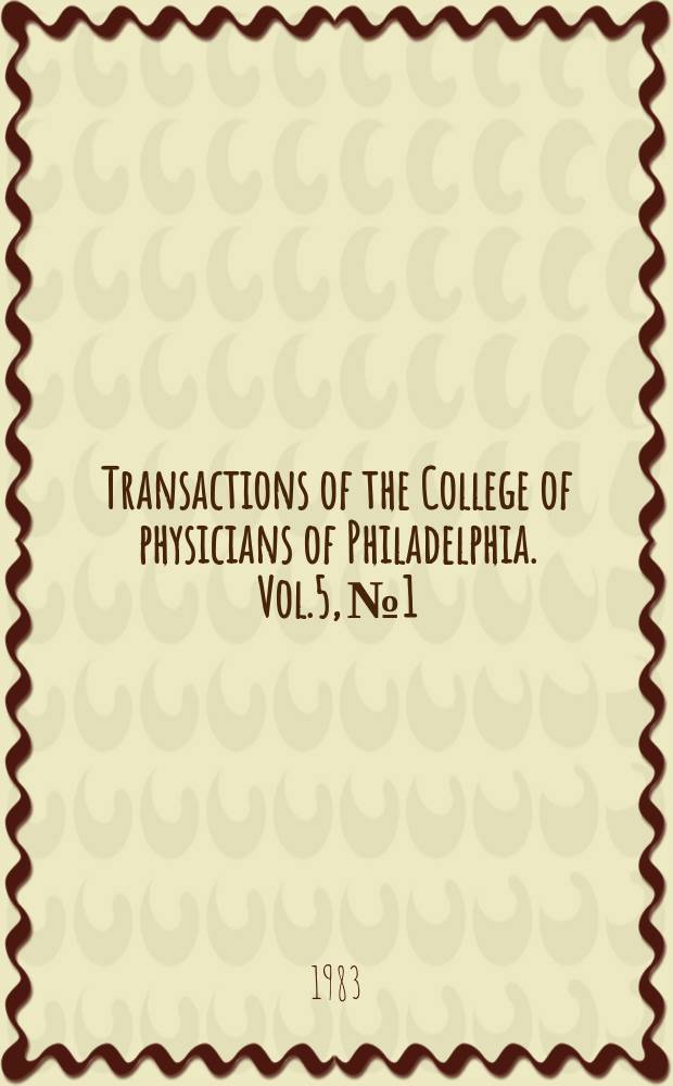 Transactions of the College of physicians of Philadelphia. Vol.5, №1