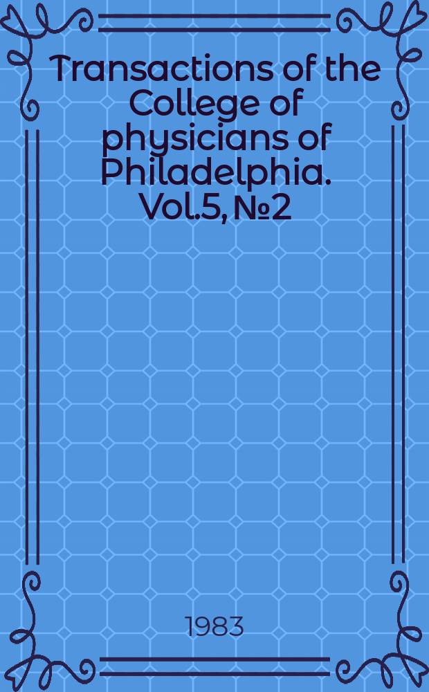 Transactions of the College of physicians of Philadelphia. Vol.5, №2