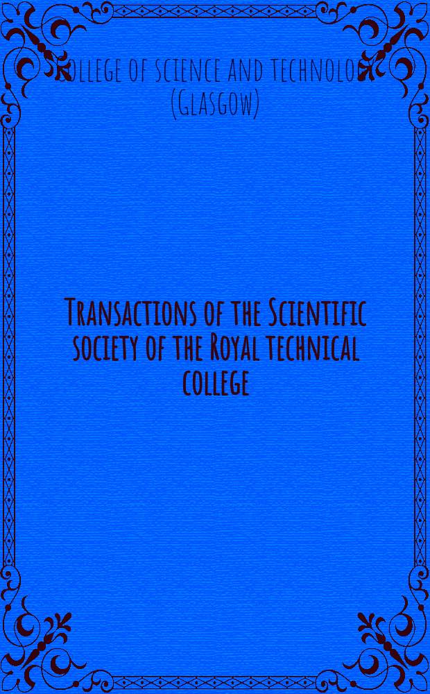 Transactions of the Scientific society of the Royal technical college : (The engineering society of the college) : Found. 1892