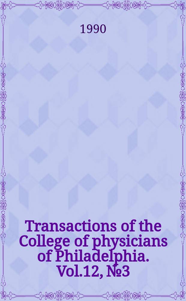 Transactions of the College of physicians of Philadelphia. Vol.12, №3