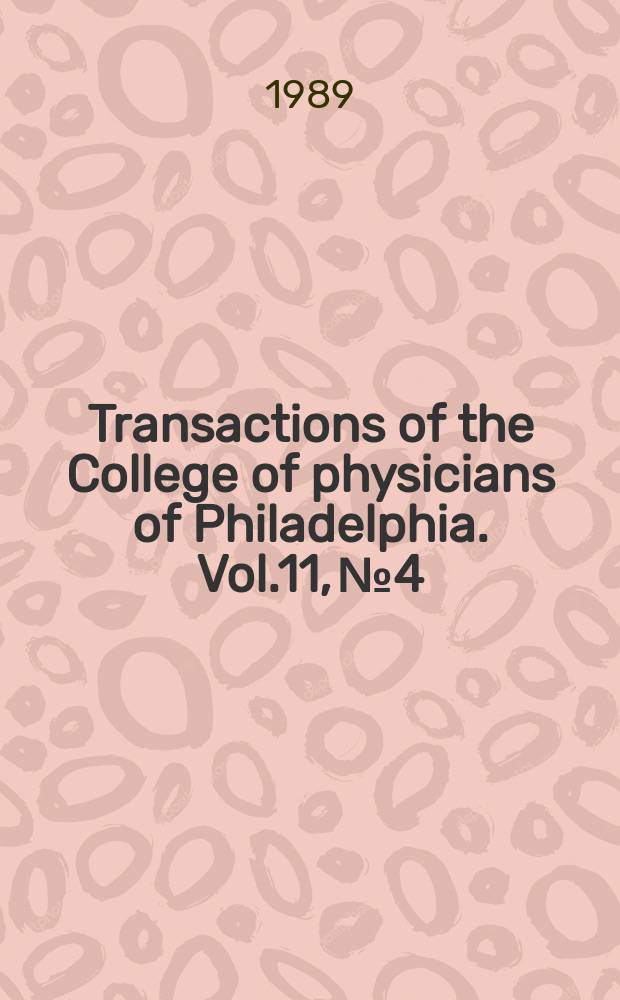 Transactions of the College of physicians of Philadelphia. Vol.11, №4