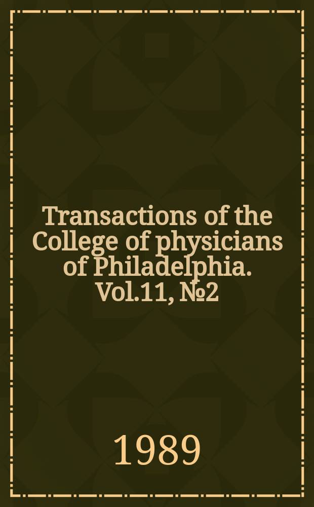 Transactions of the College of physicians of Philadelphia. Vol.11, №2