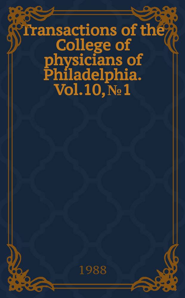 Transactions of the College of physicians of Philadelphia. Vol.10, №1/4