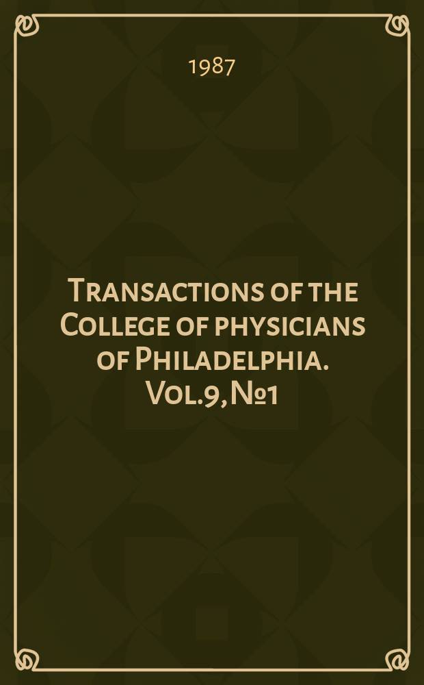 Transactions of the College of physicians of Philadelphia. Vol.9, №1