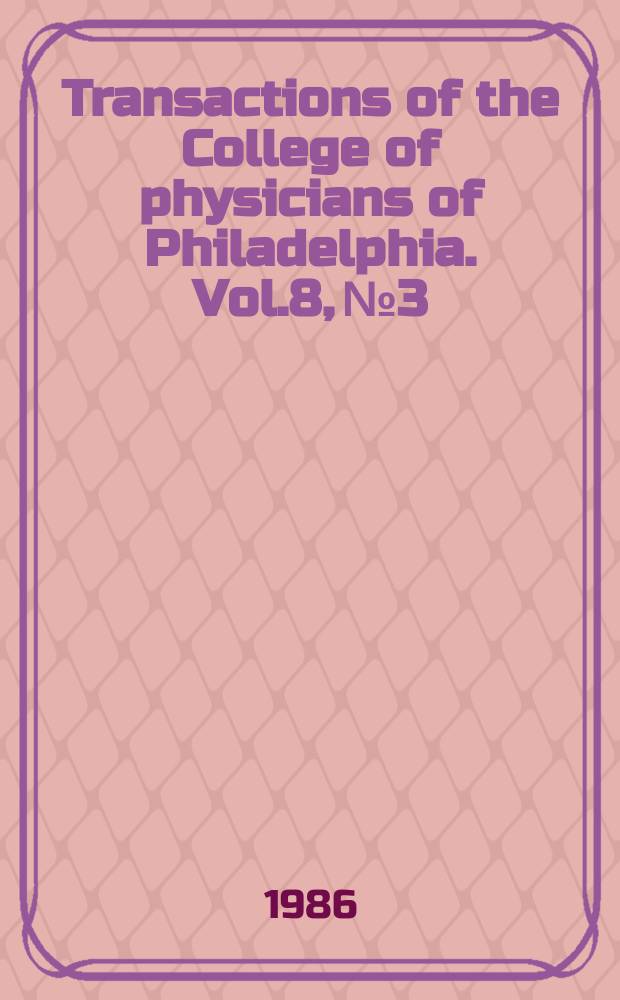 Transactions of the College of physicians of Philadelphia. Vol.8, №3