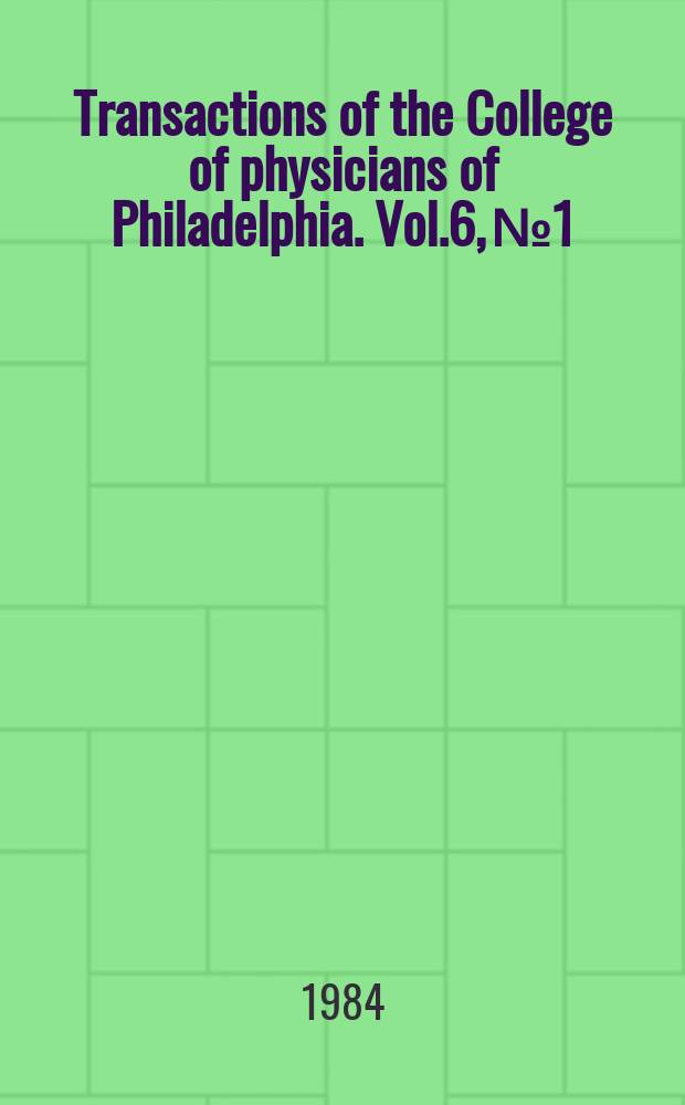 Transactions of the College of physicians of Philadelphia. Vol.6, №1