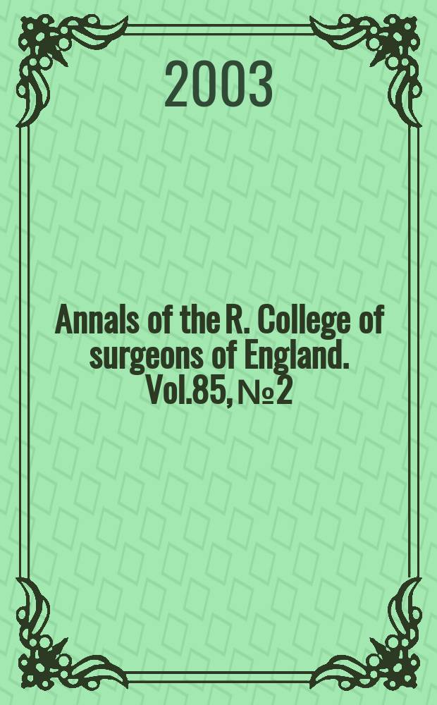 Annals of the R. College of surgeons of England. Vol.85, №2