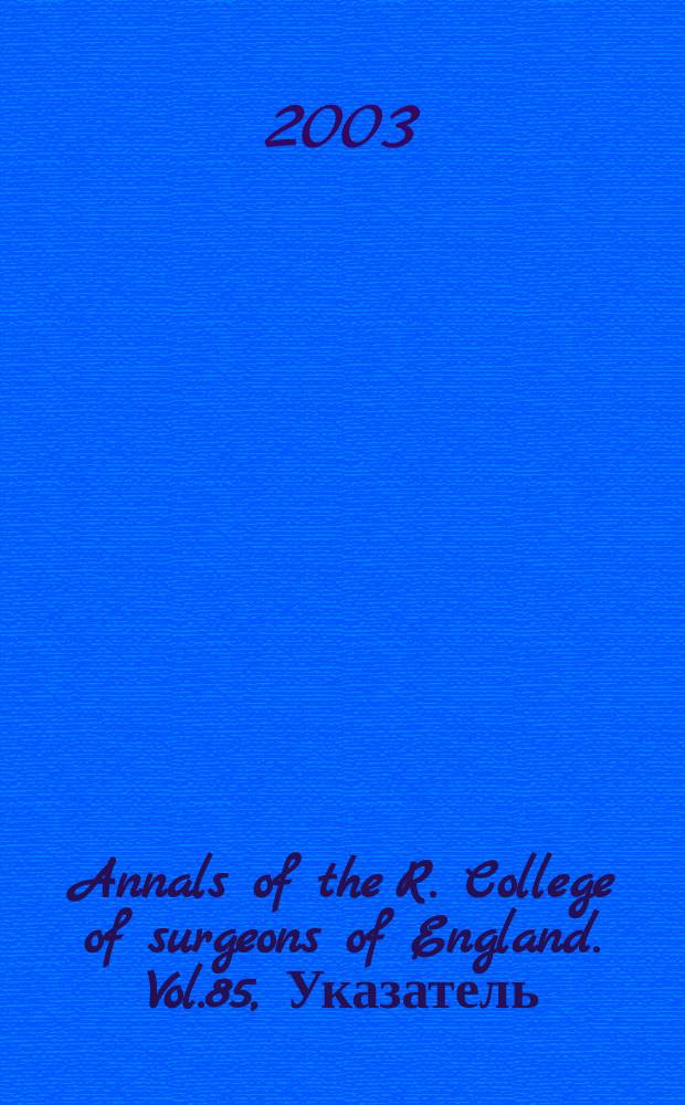 Annals of the R. College of surgeons of England. Vol.85, Указатель