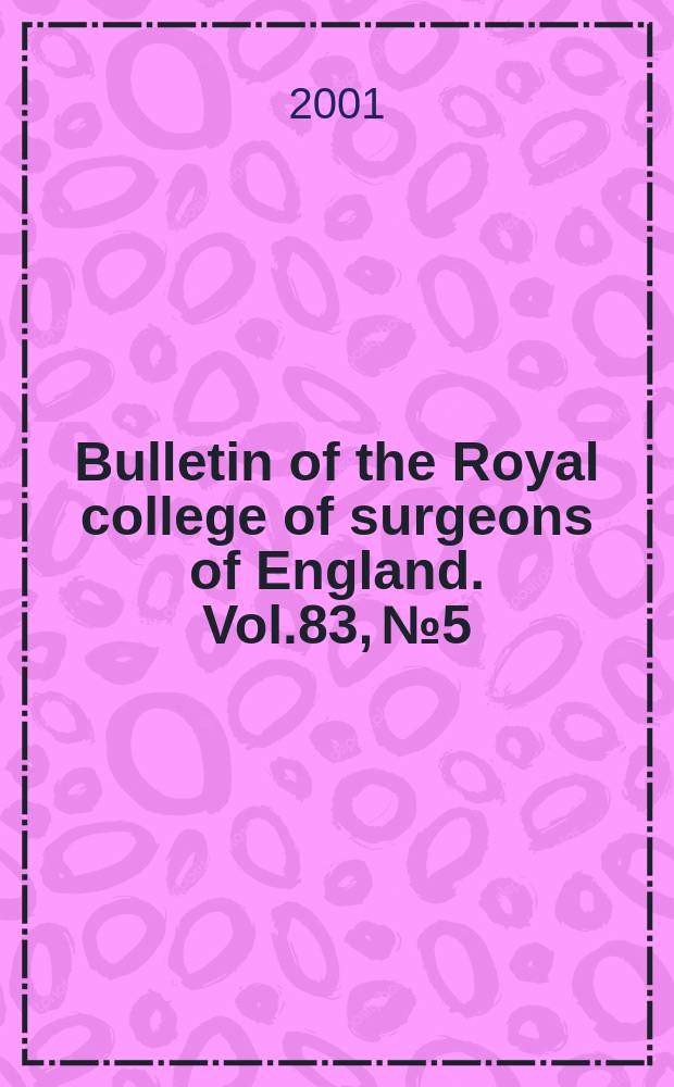Bulletin of the Royal college of surgeons of England. Vol.83, №5
