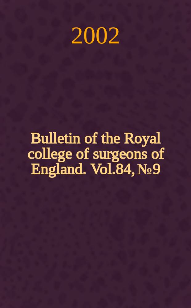 Bulletin of the Royal college of surgeons of England. Vol.84, №9