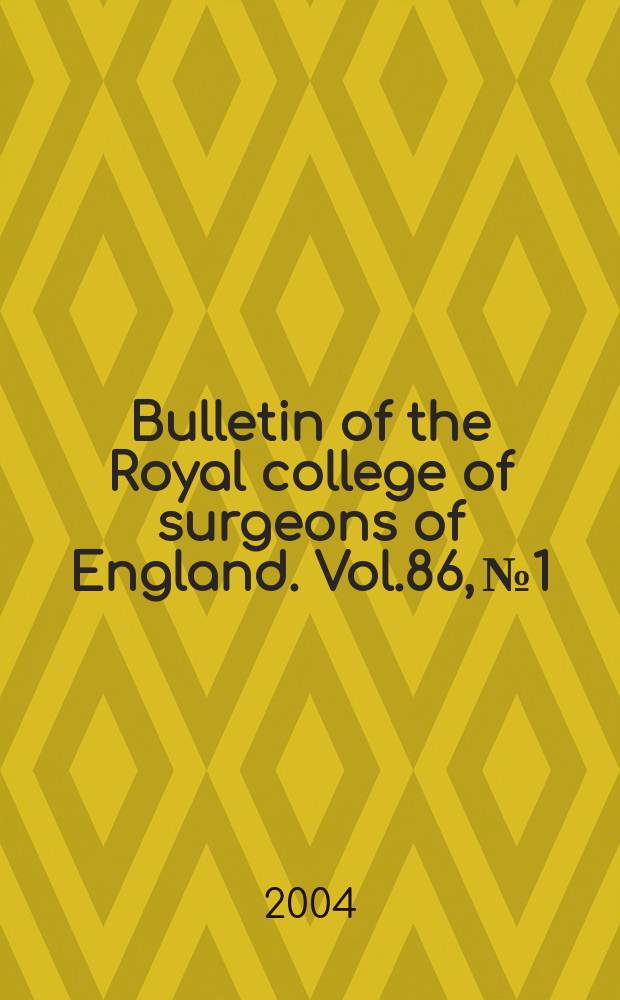 Bulletin of the Royal college of surgeons of England. Vol.86, №1