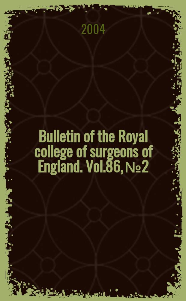 Bulletin of the Royal college of surgeons of England. Vol.86, №2