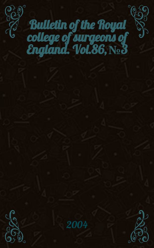 Bulletin of the Royal college of surgeons of England. Vol.86, №3
