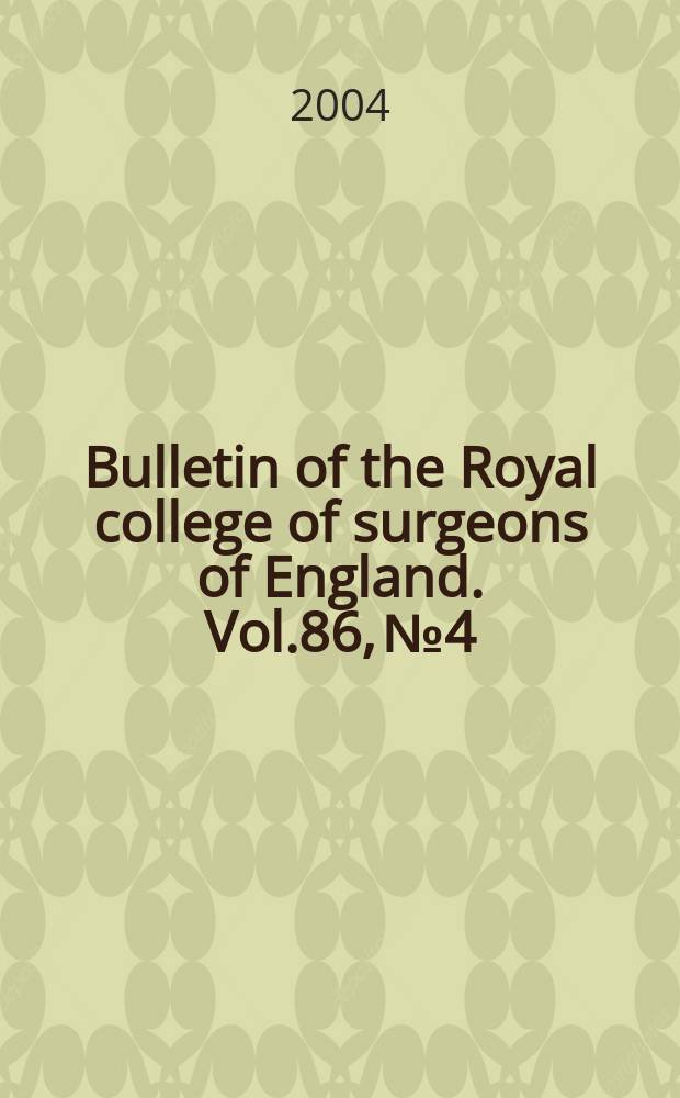 Bulletin of the Royal college of surgeons of England. Vol.86, №4