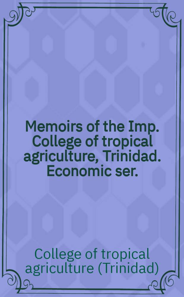 Memoirs of the Imp. College of tropical agriculture, Trinidad. Economic ser.