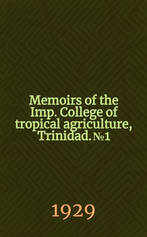 Memoirs of the Imp. College of tropical agriculture, Trinidad. №1 : The sugar industry of the British West Indies and British Guiana with special reference to Trinidad