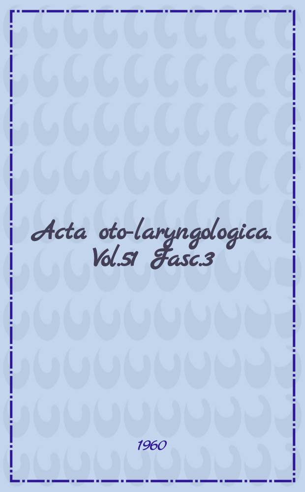 Acta oto-laryngologica. Vol.51 Fasc.3/4
