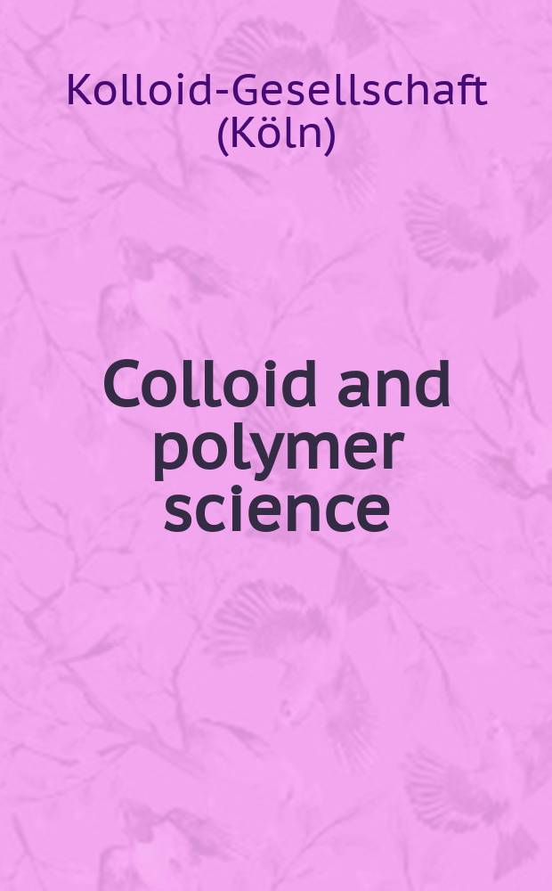 Colloid and polymer science : Offic. journal of the Kolloid-Ges. Bd.182, H.1/2 : Vorträge und Diskussionen auf der 20 Hauptversammlung der Kolloid-Gesellschaft in Bad Oeynhausen am 19 und 20 October 1961