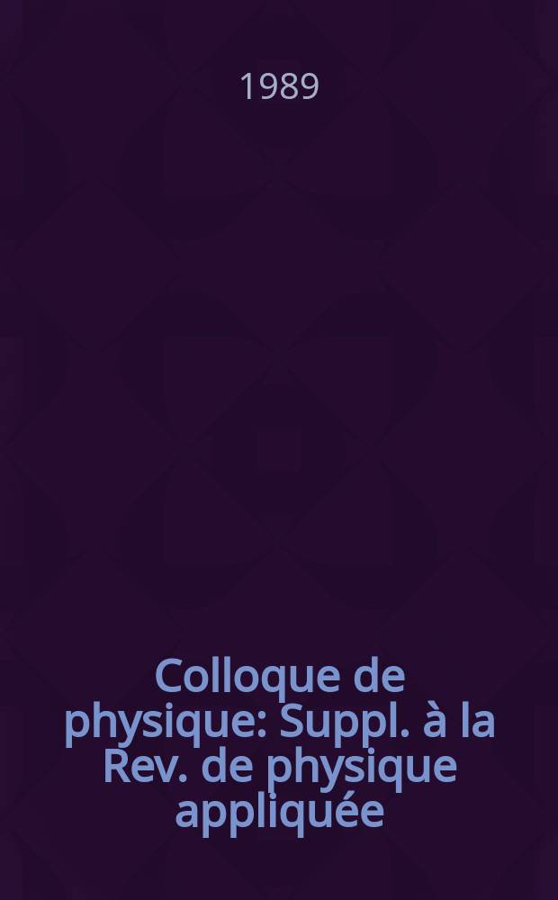 Colloque de physique : Suppl. &agrave; la Rev. de physique appliqu&eacute;e
